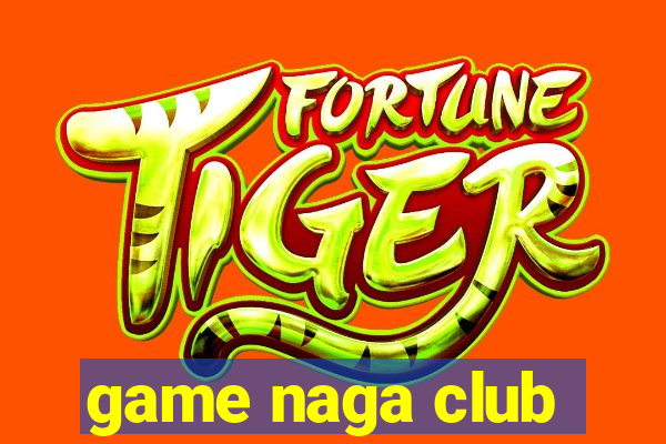 game naga club