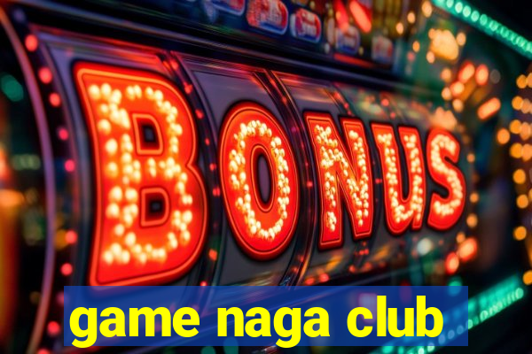 game naga club