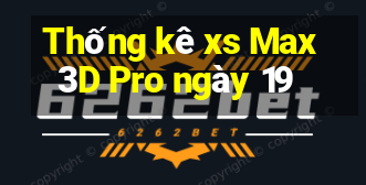 Thống kê xs Max3D Pro ngày 19