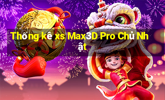 Thống kê xs Max3D Pro Chủ Nhật