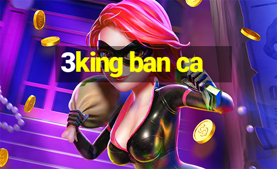 3king ban ca