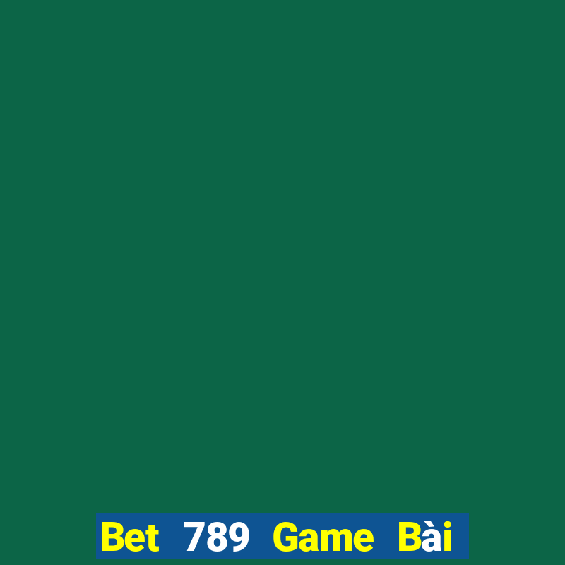 Bet 789 Game Bài Tặng Tiền