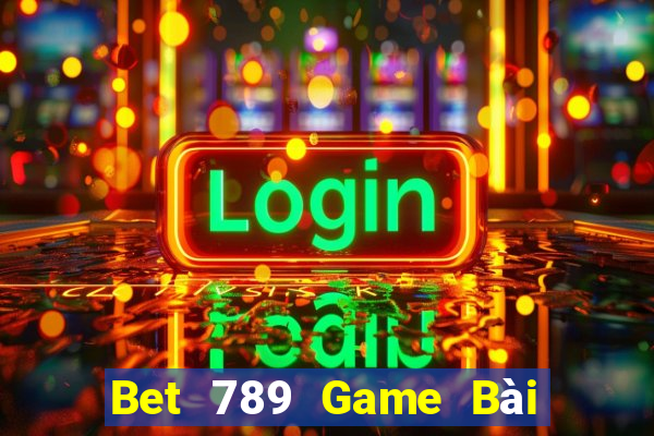 Bet 789 Game Bài Tặng Tiền