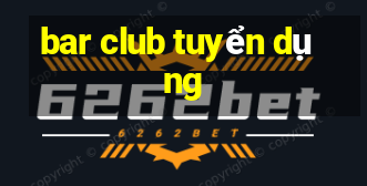 bar club tuyển dụng