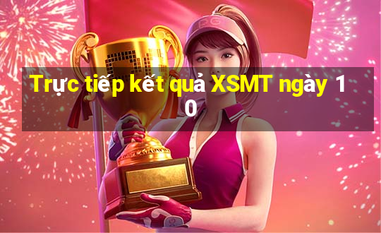 Trực tiếp kết quả XSMT ngày 10