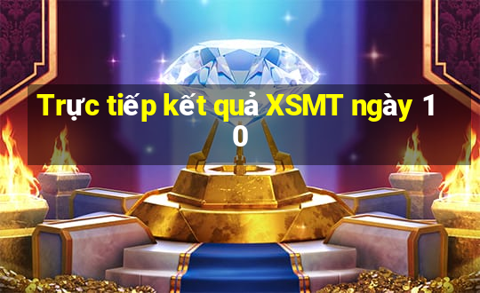 Trực tiếp kết quả XSMT ngày 10