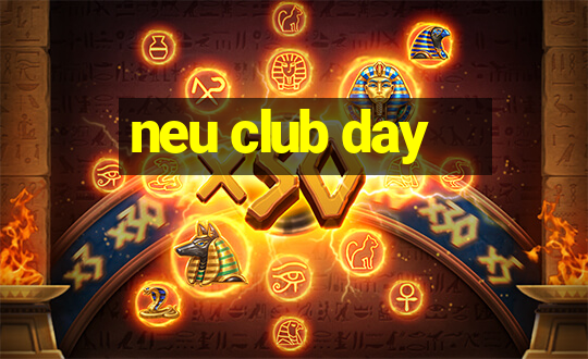 neu club day