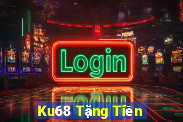 Ku68 Tặng Tiền