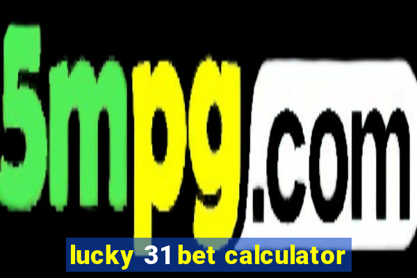 lucky 31 bet calculator