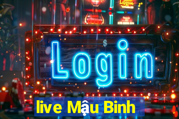 live Mậu Binh