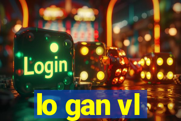 lo gan vl