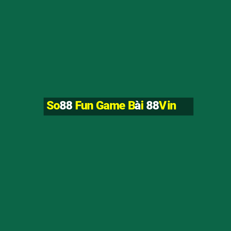 So88 Fun Game Bài 88Vin