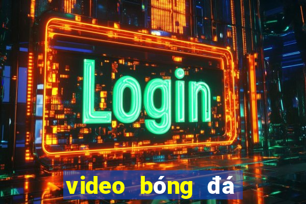 video bóng đá cúp c1 hôm quả