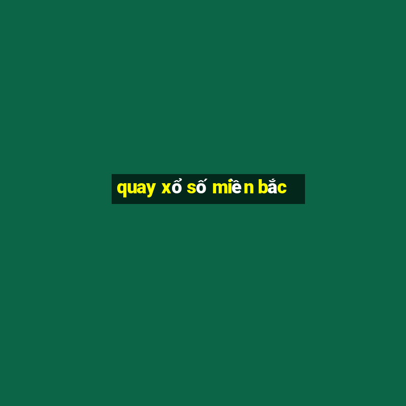 quay xổ số miền bắc