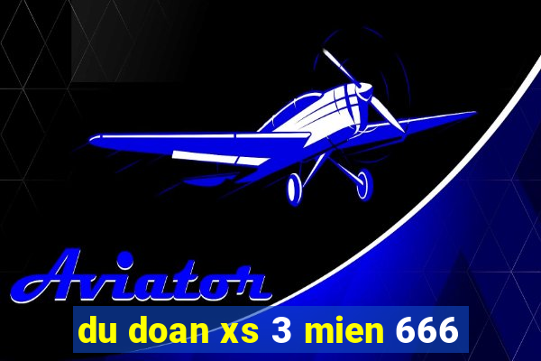 du doan xs 3 mien 666