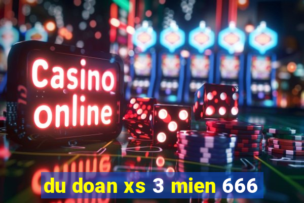 du doan xs 3 mien 666