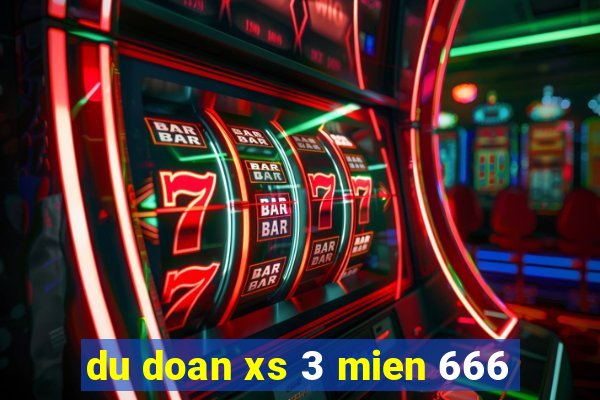 du doan xs 3 mien 666