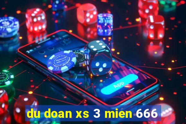 du doan xs 3 mien 666