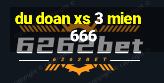 du doan xs 3 mien 666