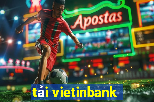 tải vietinbank