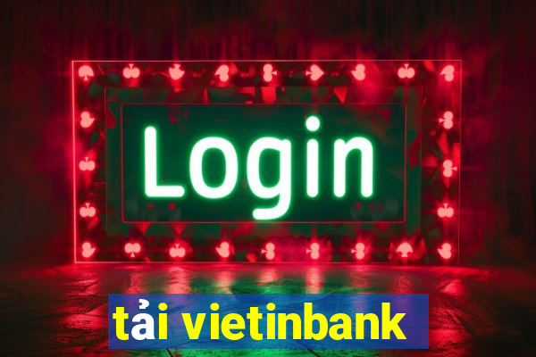 tải vietinbank