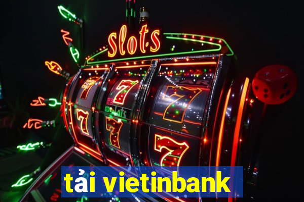 tải vietinbank