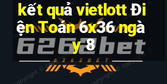 kết quả vietlott Điện Toán 6x36 ngày 8