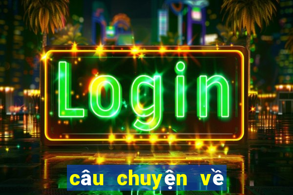 câu chuyện về trải nghiệm cuộc sống