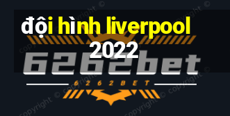 đội hình liverpool 2022