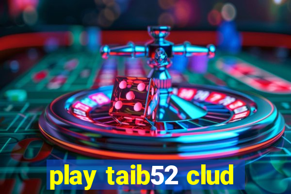 play taib52 clud