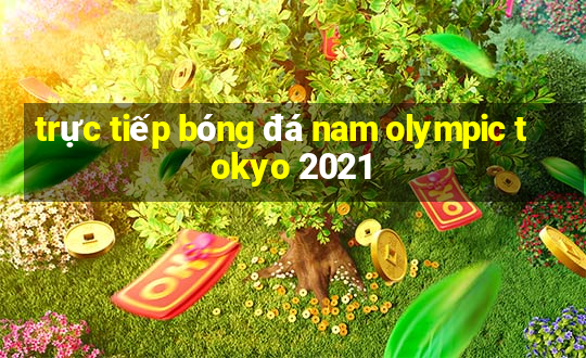 trực tiếp bóng đá nam olympic tokyo 2021