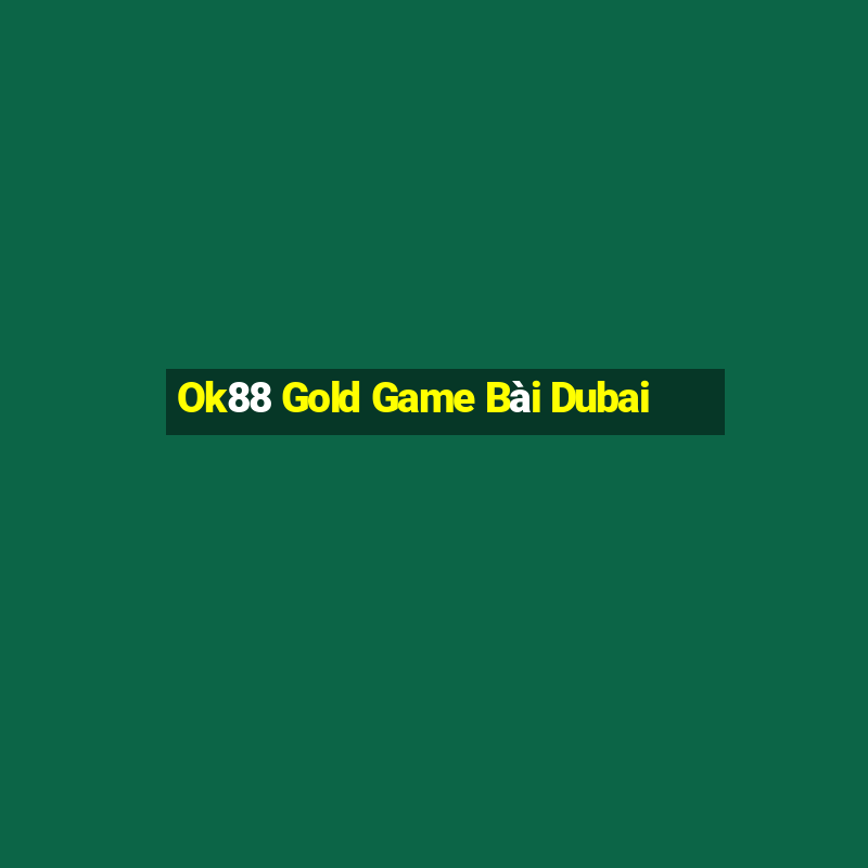 Ok88 Gold Game Bài Dubai