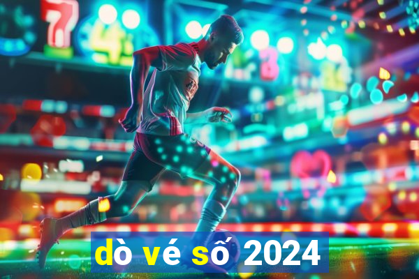 dò vé số 2024