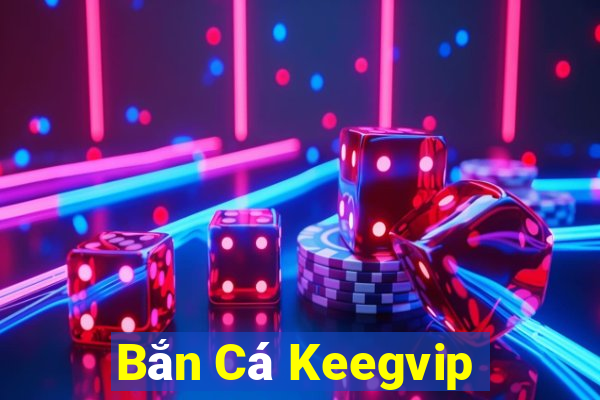 Bắn Cá Keegvip