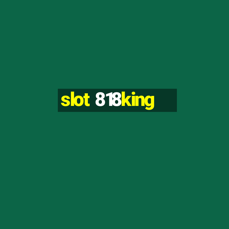 slot 818king