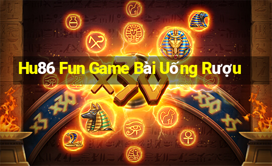 Hu86 Fun Game Bài Uống Rượu