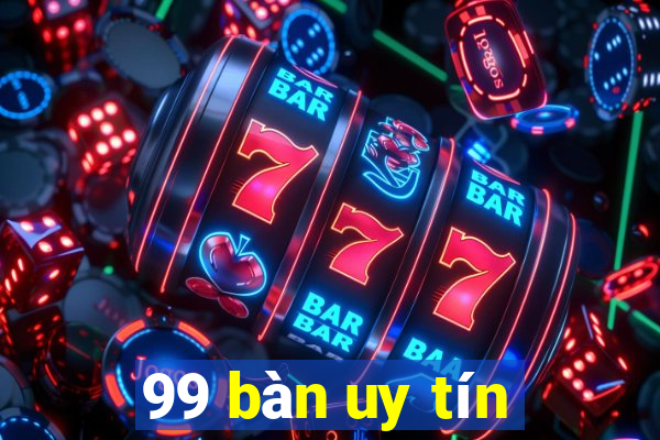 99 bàn uy tín