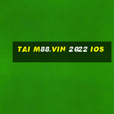 tai m88.vin 2022 ios