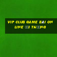 Vip Club Game Bài Online Đổi Thưởng