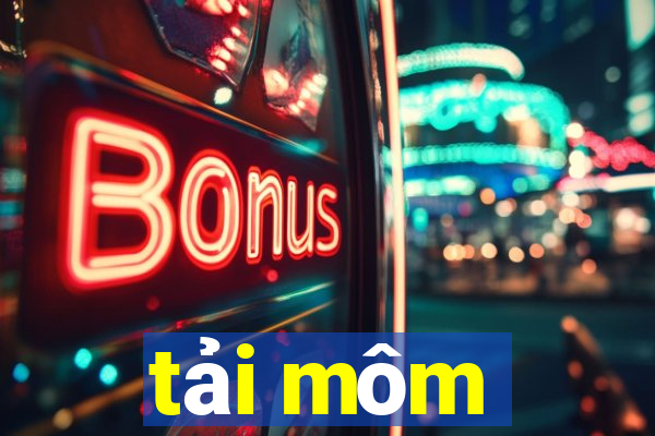 tải môm