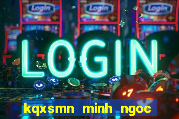 kqxsmn minh ngoc thu 6