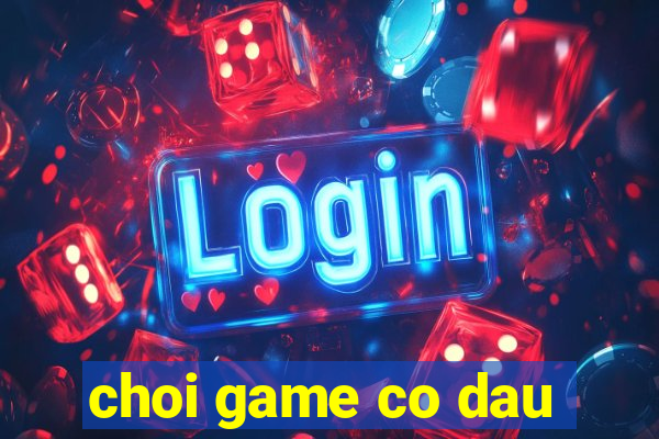 choi game co dau