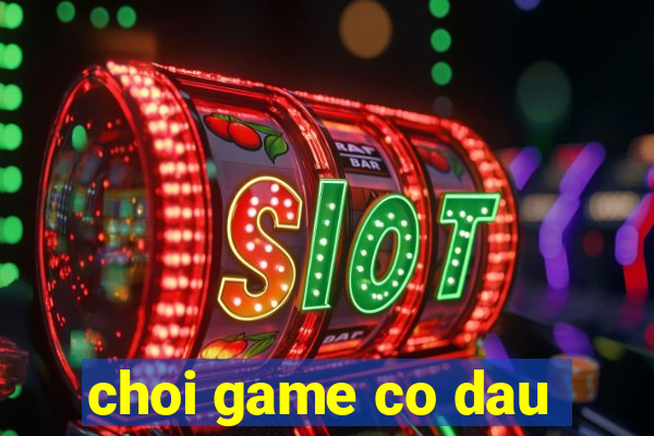 choi game co dau