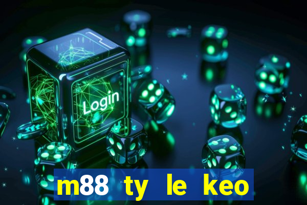 m88 ty le keo bong da hom nay