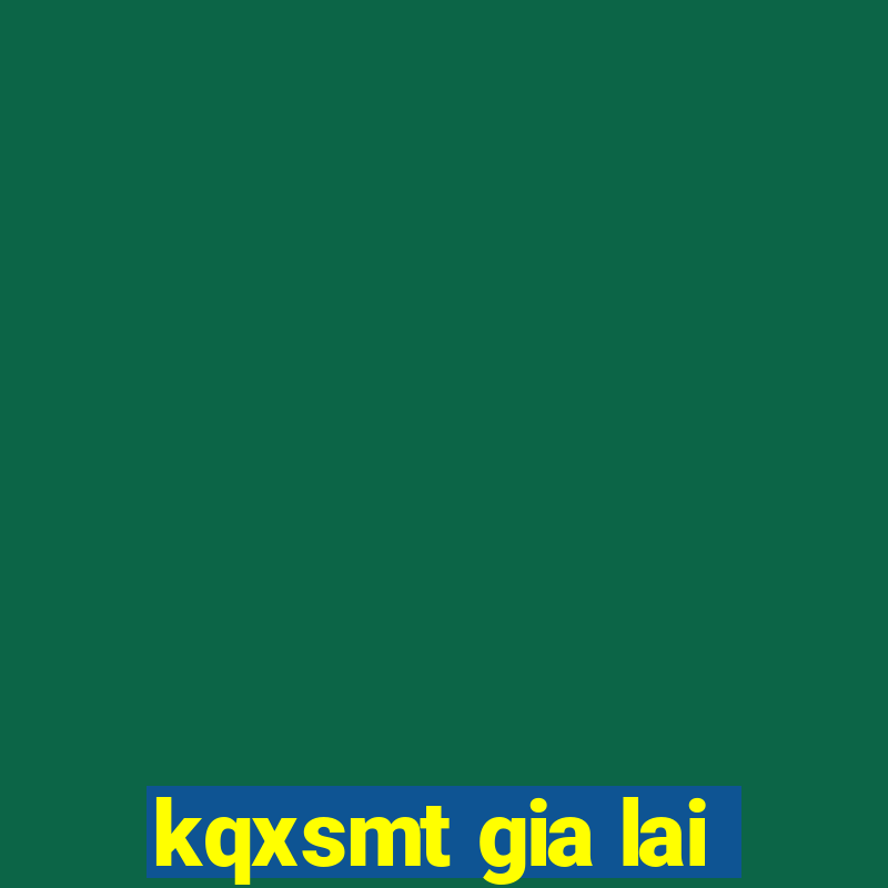 kqxsmt gia lai