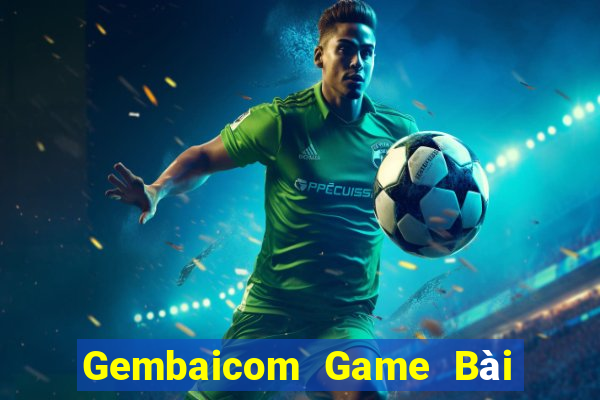 Gembaicom Game Bài Đổi Thưởng Uy Tín