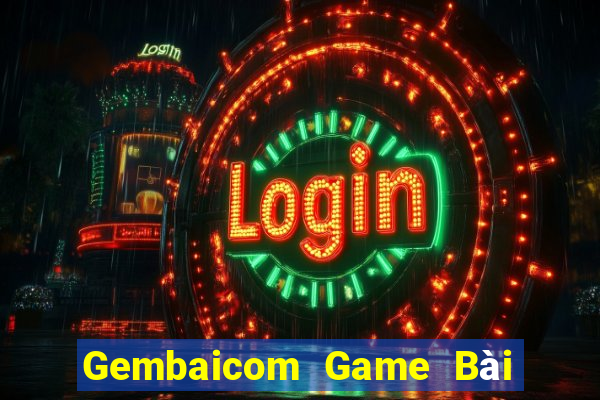 Gembaicom Game Bài Đổi Thưởng Uy Tín