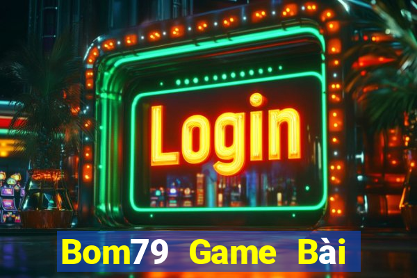 Bom79 Game Bài Online Hay