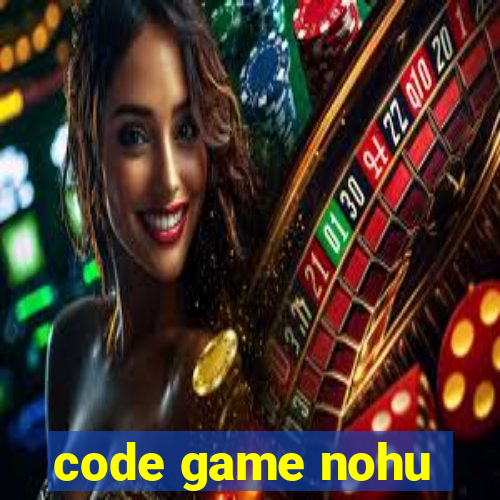 code game nohu