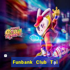 Funbank Club Tại Game Bài Đổi Thưởng